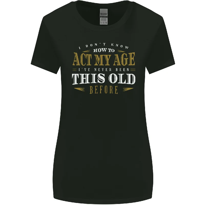 Act My Age Funny 40th 50th 60th 70th Birthday Womens Wider Cut T-Shirt Zippered Buttoned Snapped Act My Age Funny 40th 50th 60th 70th Birthday Womens Wider Cut T-Shirt Zippered Buttoned Snapped