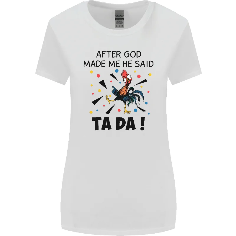 After God Made Me He Said TA DA Funny Womens Wider Cut T-Shirt Collared Crew Neck Turtle Neck After God Made Me He Said TA DA Funny Womens Wider Cut T-Shirt Collared Crew Neck Turtle Neck